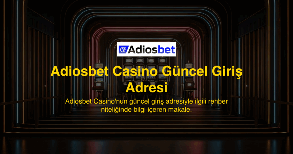Adiosbet Casino Güncel Giriş Adresi
