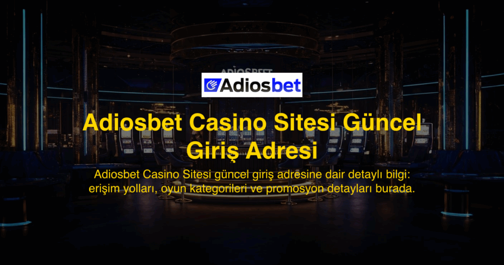 Adiosbet Casino Sitesi Güncel Giriş Adresi