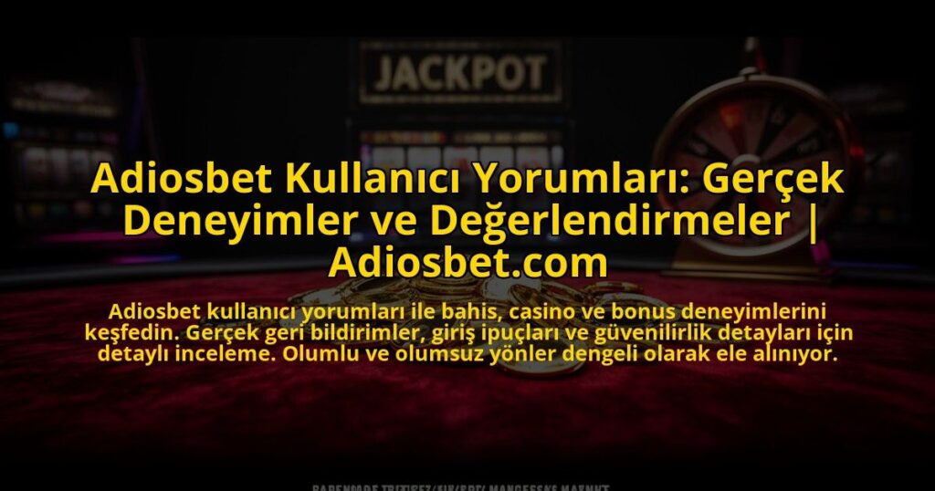 Adiosbet-Kullanici-Yorumlari-Gercek-Deneyimler-ve-Degerlendirmeler-Adiosbetcom-overlay-1773076925.jpg