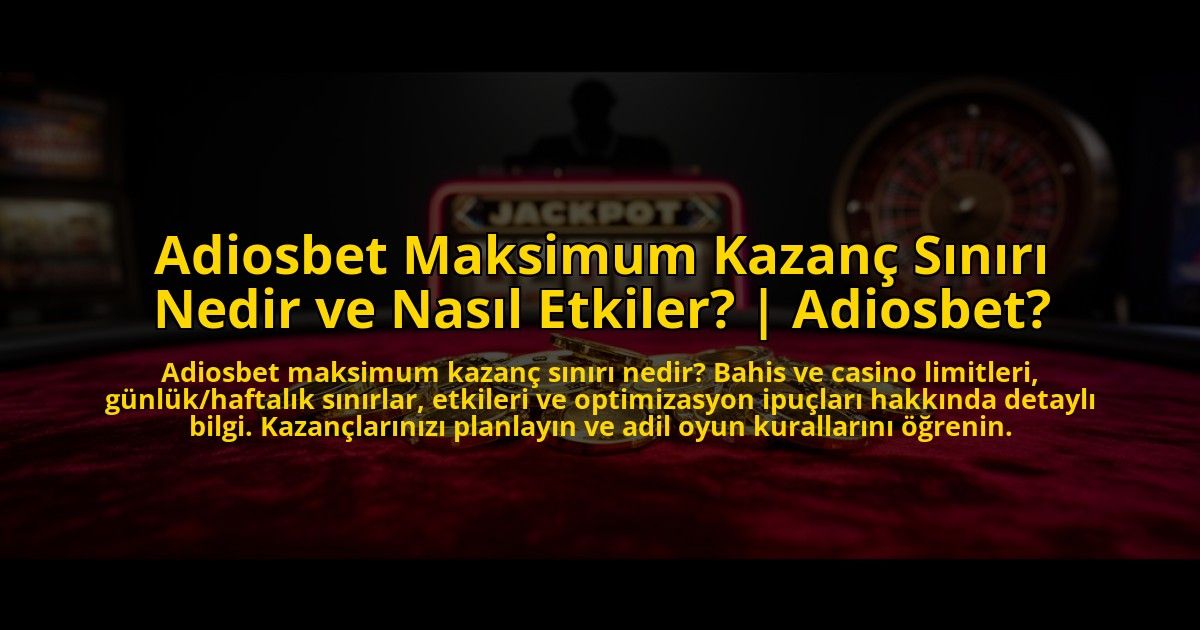 Adiosbet-Maksimum-Kazanc-Siniri-Nedir-ve-Nasil-Etkiler-Adiosbet-overlay-1773597744.jpg