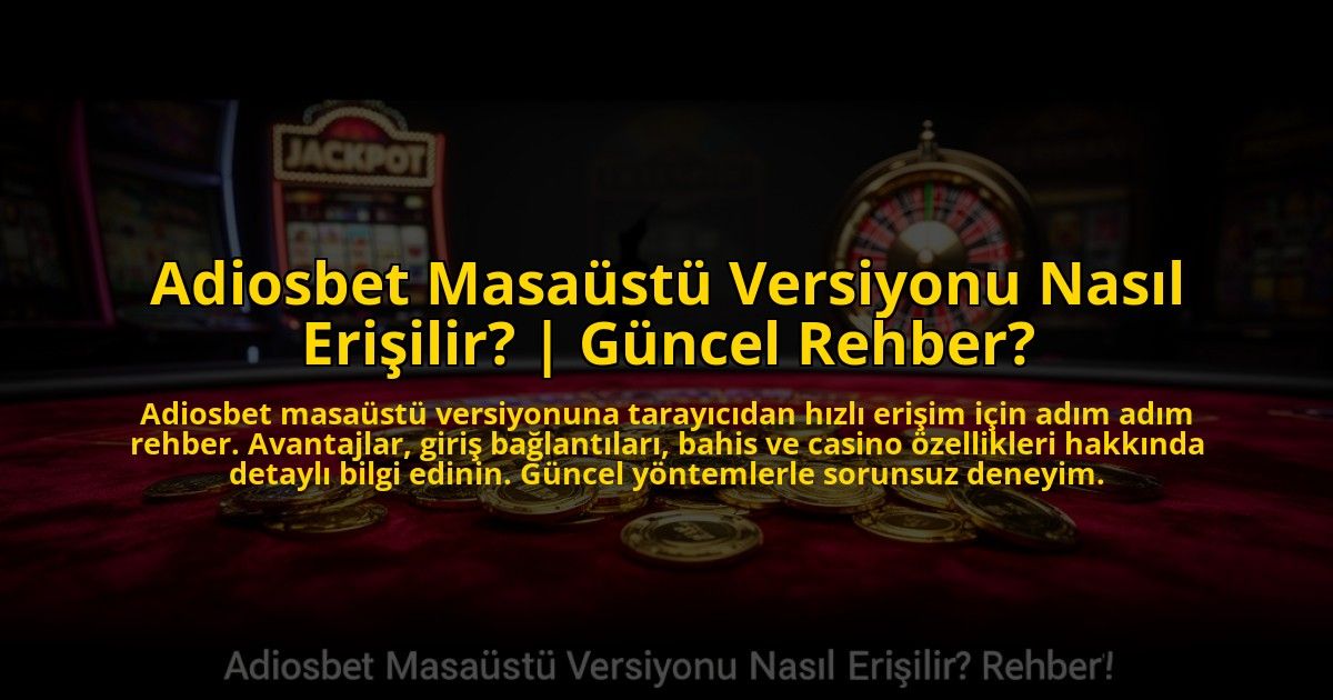 Adiosbet-Masaustu-Versiyonu-Nasil-Erisilir-Guncel-Rehber-overlay-1773616656.jpg