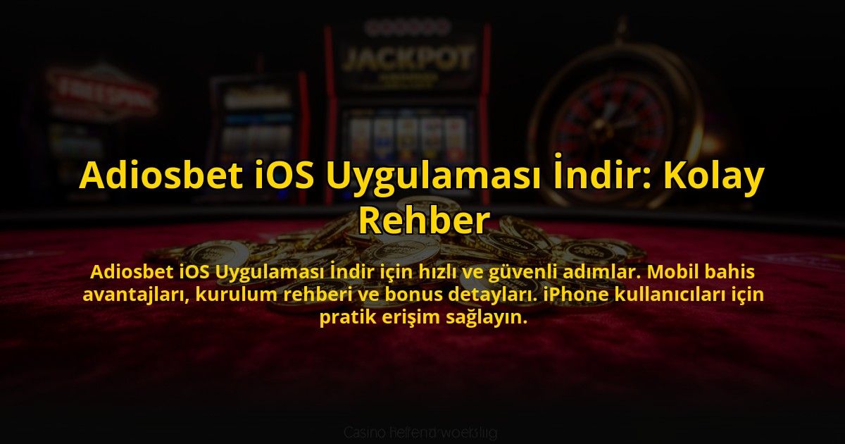 Adiosbet-iOS-Uygulamasi-Indir-Kolay-Rehber-overlay-1773701935.jpg